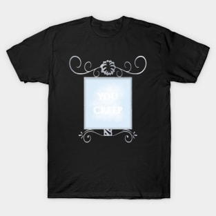 Mirror "You creep" T-Shirt